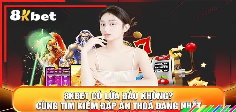 8KBET có lừa đảo không